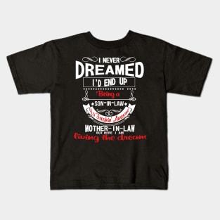 I Never Dreamed Being A Son In Law Of A Freaking Mother Kids T-Shirt